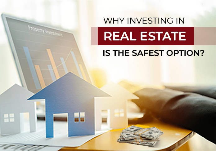 Why Investing In Real Estate Is the Safest Option?