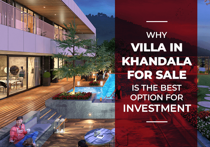 Why Villa In Khandala For Sale Is The Best Option For Investment