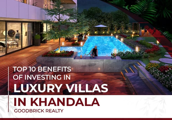 Top 10 Benefits Of Investing In Luxury Villas In Khandala