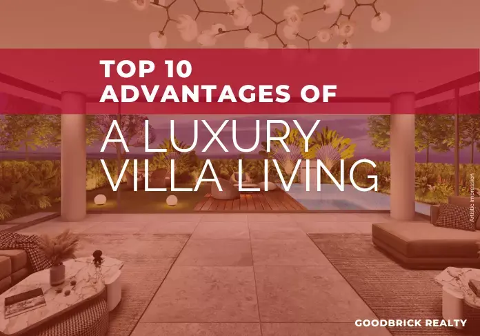 Top 10 Advantages of Staying in a Luxury Villa - Goodbrick Realty