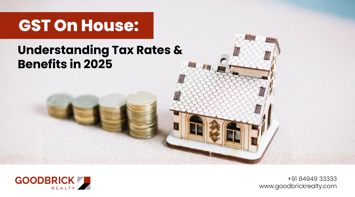 GST on House: Understanding Tax Rates & Benefits in 2025